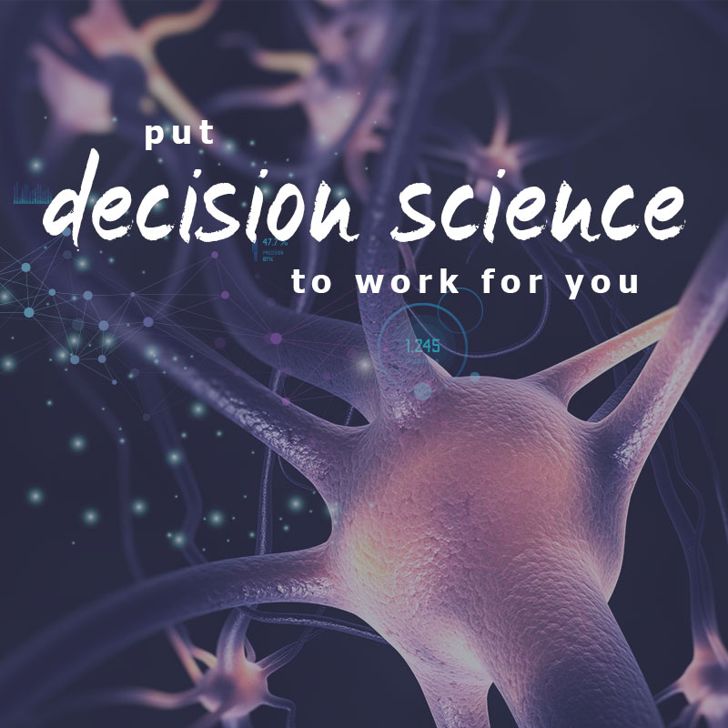 Put Decision Science to Work for You